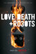 Любовь. Смерть. Роботы  (сериал) (Love, Death & Robots, 2019 – ...)